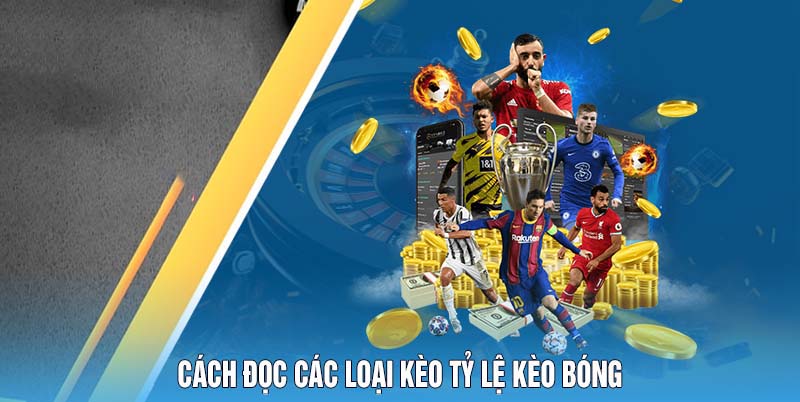 Cách đọc các loại kèo tỷ lệ kèo bóng
